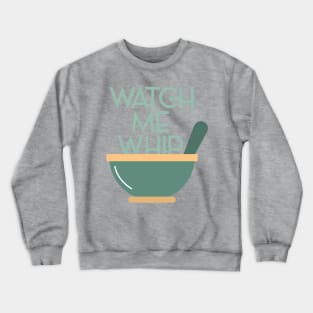 WATCH ME WHIP Crewneck Sweatshirt